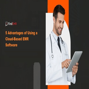 5 Advantages of Using a Cloud-Based EMR Software