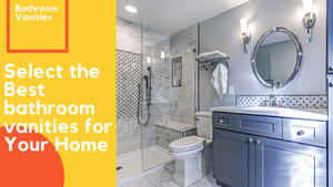 Select the Best bathroom vanities for Your Home