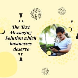 The Text Messaging Solution which businesses deserve