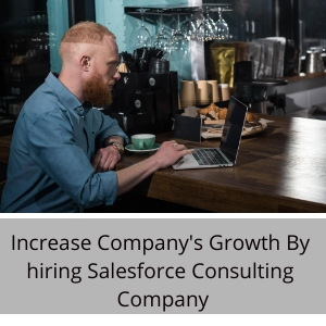 Increase company's growth by hiring Salesforce consulting company
