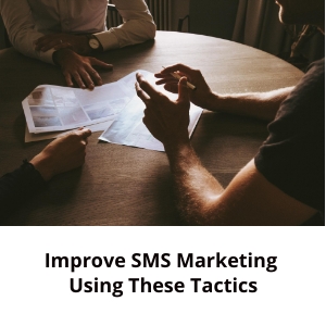 Improve SMS marketing using these tactics