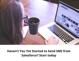 Haven’t You Yet Started to Send SMS from Salesforce? Start today 