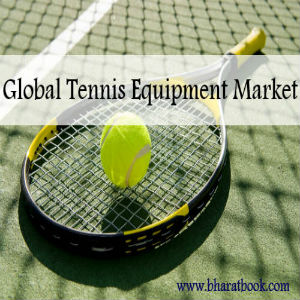 Global Tennis Equipment Market to 2021