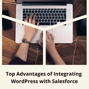 Top Advantages of Integrating WordPress with Salesforce