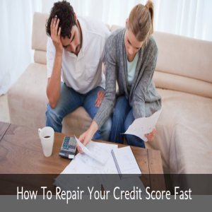 How To Repair Your Credit Score Fast