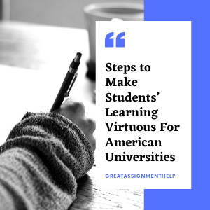 Steps to Make Students’ Learning Virtuous For American Universities