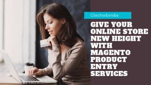 Give Your Online Store New Height With Magento Product Entry Services
