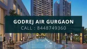 Godrej Air Gurgaon – Buy Your Dream House in the Metropolitan City