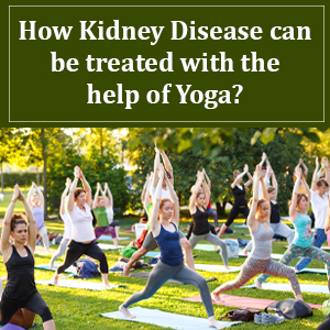 How kidney disease can be treated with the help of Yoga?