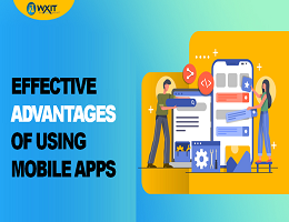 Effective Advantages of Using Mobile Apps