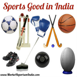 India Sports Good Market Size, Share, Trends and Forecast to 2021