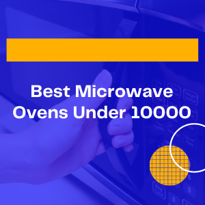Best Microwave Ovens under 10000