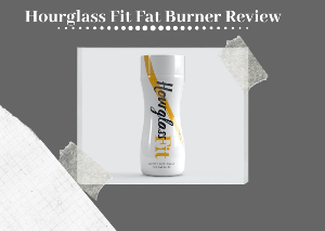 Hourglass Fit Fat Burner Review — Users Testimonials Results
