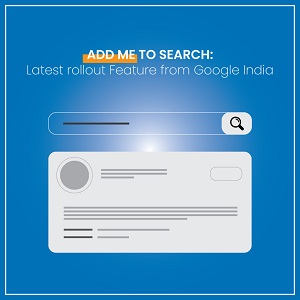 Add me to Search: Latest rollout Feature from Google India