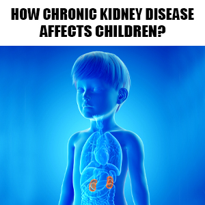 How chronic kidney disease affects children?