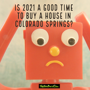 Is 2021 a good time to buy a house in Colorado Springs?