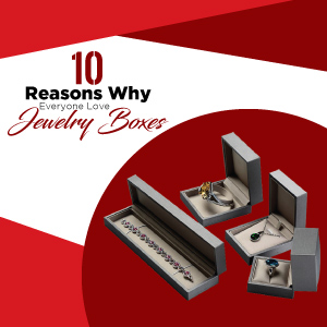 10 reasons why everyone love jewelry boxes