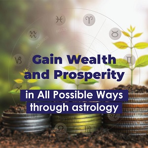 Gain Wealth and Prosperity in All Possible Ways Through Astrology