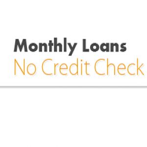 Monthly Loans No Credit Check